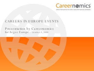 CAREERS IN EUROPE EVENTS Presentation by Careernomics for Aegee Europe -  October 3, 2008 