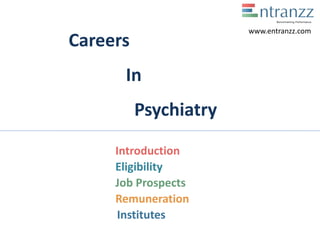 Careers
In
Psychiatry
Introduction
Eligibility
Job Prospects
Remuneration
Institutes
www.entranzz.com
 