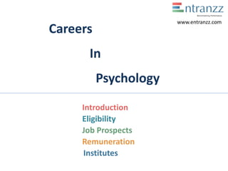 Careers
In
Psychology
Introduction
Eligibility
Job Prospects
Remuneration
Institutes
www.entranzz.com
 