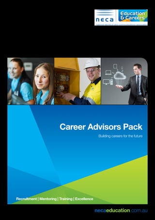 necaeducation.com.au
Career Advisors Pack
Building careers for the future
Recruitment | Mentoring | Training | Excellence
 