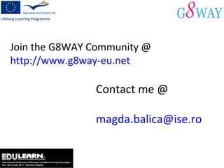 Join the G8WAY Community @  http://www.g8way-eu.net Contact me @ [email_address] 