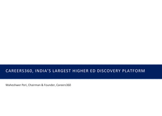 CAREERS360, INDIA’S LARGEST HIGHER ED DISCOVERY PLATFORM
Maheshwer Peri, Chairman & Founder, Careers360
 