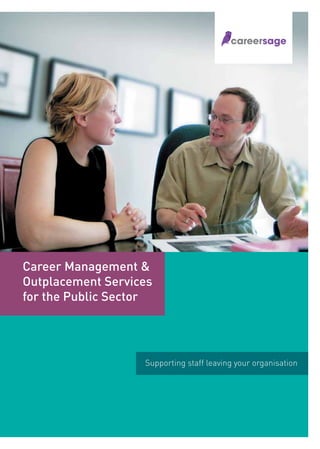 Career Management &
Outplacement Services
for the Public Sector




                   Supporting staff leaving your organisation
 