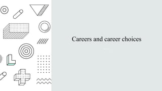 Careers and career choices
 