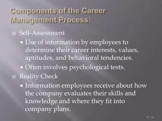  Self-Assessment
 Use of information by employees to
determine their career interests, values,
aptitudes, and behavioral...