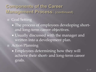  Goal Setting
 The process of employees developing short-
and long-term career objectives.
 Usually discussed with the ...