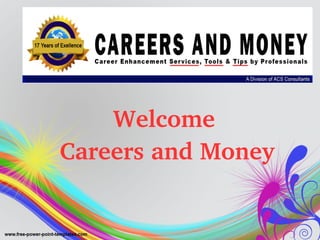 Welcome
      Careers and Money
 