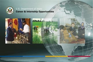 U.S. Department of State
EP
  LU
                       UM
     RI
                   N
          BU
               U
           S




                            Career & Internship Opportunities
 