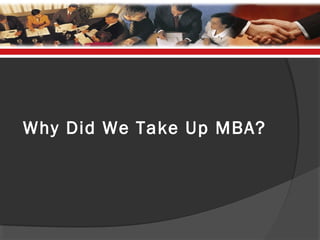 Why Did We Take Up MBA?
 