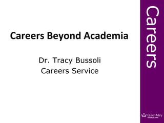 Careers
Careers Beyond Academia

     Dr. Tracy Bussoli
     Careers Service
 