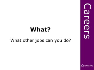 Careers
        What?
What other jobs can you do?
 