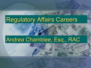 Regulatory Affairs Careers
Andrea Chamblee, Esq., RAC

1

 