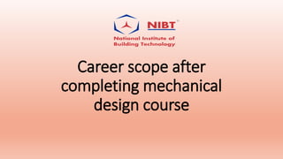 Career scope after
completing mechanical
design course
 