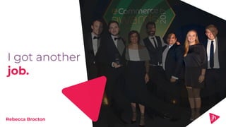 I got another
job.
Rebecca Brocton
 