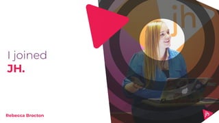 I joined
JH.
Rebecca Brocton
 