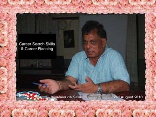 Career Search Skills & Career Planning Jayadeva de Silva 2nd August 2010 