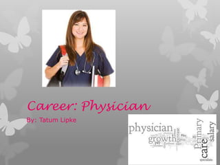 Career: Physician
By: Tatum Lipke
 