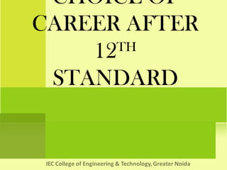 CHOICE OF
CAREER AFTER
12TH
STANDARD
 
 