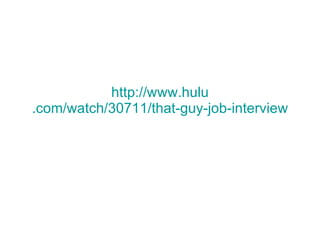 http://www. hulu .com/watch/30711/that-guy-job-interview 