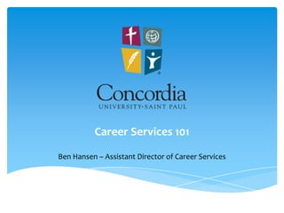 Career Services 101

Ben Hansen – Assistant Director of Career Services
 