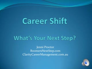Jenni Proctor
BoomersNextStep.com
ClarityCareerManagement.com.au
 