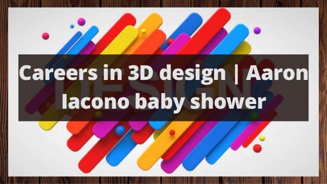 Careers in 3D design | Aaron
Iacono baby shower
 