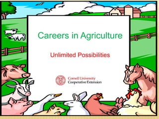 Careers in Agriculture

   Unlimited Possibilities
 