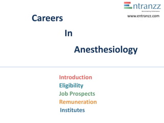 Careers
In
Anesthesiology
Introduction
Eligibility
Job Prospects
Remuneration
Institutes
www.entranzz.com
 