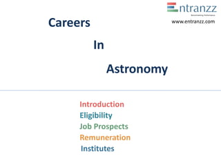 Careers
In
Astronomy
Introduction
Eligibility
Job Prospects
Remuneration
Institutes
www.entranzz.com
 
