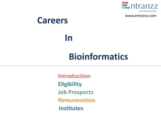 Careers
In
Bioinformatics
Introduction
Eligibility
Job Prospects
Remuneration
Institutes
www.entranzz.com
 