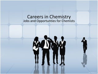 Careers in Chemistry Jobs and Opportunties for  Chemists 