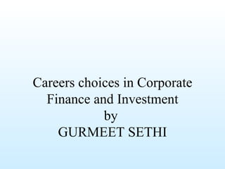Careers choices in Corporate Finance and Investment by  GURMEET SETHI 