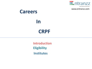 Careers
In
CRPF
Introduction
Eligibility
Institutes
www.entranzz.com
 