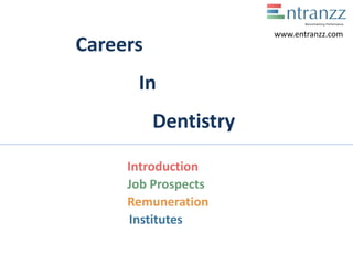 Careers
In
Dentistry
Introduction
Job Prospects
Remuneration
Institutes
www.entranzz.com
 
