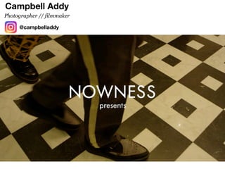 Campbell Addy
@campbelladdy
Photographer // filmmaker
 