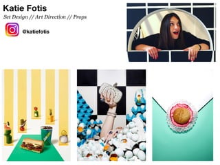 Katie Fotis
@katiefotis
Set Design // Art Direction // Props
 