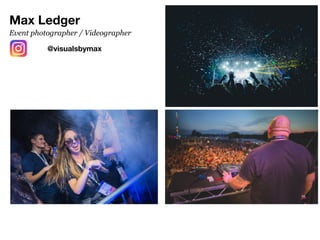 Max Ledger
@visualsbymax
Event photographer / Videographer
 