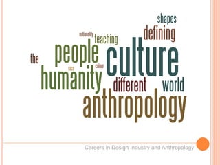 Careers in Design Industry and Anthropology
 