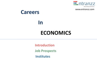 Careers
In
ECONOMICS
Introduction
Job Prospects
Institutes
www.entranzz.com
 