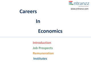 Careers
In
Economics
Introduction
Job Prospects
Remuneration
Institutes
www.entranzz.com
 