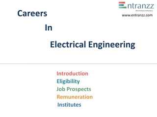 Careers
In
Electrical Engineering
Introduction
Eligibility
Job Prospects
Remuneration
Institutes
www.entranzz.com
 