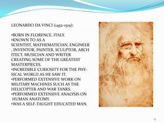 13LEONARDO DA VINCI (1452-1519):BORN IN FLORENCE, ITALY.