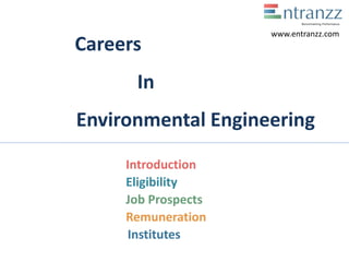 Careers
In
Environmental Engineering
Introduction
Eligibility
Job Prospects
Remuneration
Institutes
www.entranzz.com
 