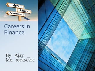 Careers in
Finance
By Ajay _
Mo. 8839242266
 