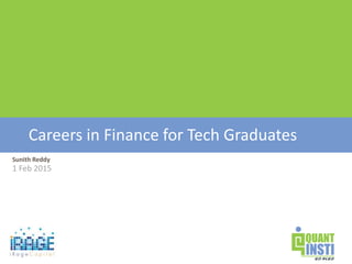 Sunith Reddy
1 Feb 2015
Careers in Finance for Tech Graduates
 