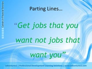 Parting Lines…“Get jobs that you want not jobs that want you”