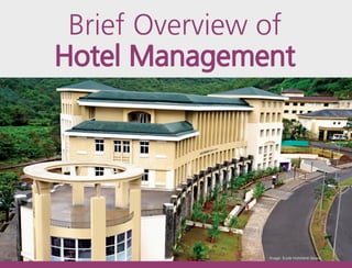 Brief Overview of 
Hotel Management 
Image: Ecole Hoteliere lavasa 
 