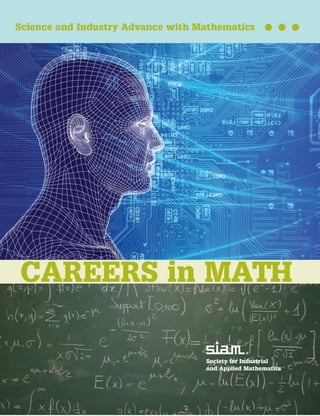 Society for Industrial
and Applied Mathematics
Science and Industry Advance with Mathematics
CAREERS in MATH
 