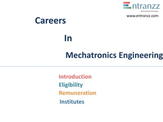Careers
In
Mechatronics Engineering
Introduction
Eligibility
Remuneration
Institutes
www.entranzz.com
 