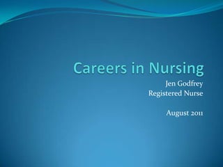 Careers in Nursing Jen Godfrey Registered Nurse August 2011 